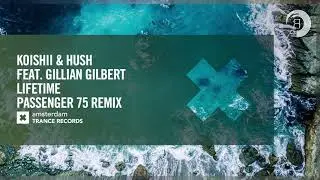 VOCAL TRANCE: Koishii & Hush feat Gillian Gilbert - Lifetime (Passenger 75 Remix) [Amsterdam Trance]