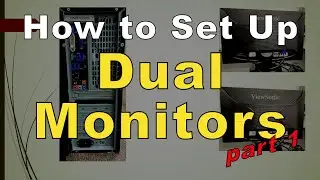 How to Set Up Two Monitors on your PC - Part 1: Preparation