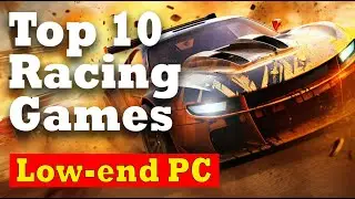 Top 10 Racing Games in 2023 for Low-end PC