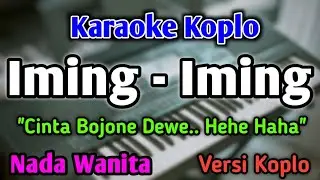 IMING IMING - KARAOKE || NADA WANITA || Versi Koplo || Cinta Bojone Dewe || He He Ha Ha