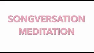 SongVersation Meditation: We Are