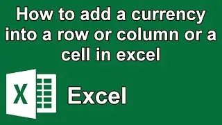 How to add a currency into a row or column or a cell in excel