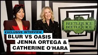 Jenna Ortega and Catherine O'Hara talk Beetlejuice and Blur vs Oasis