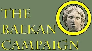 Alexander the Great: The Balkan Campaign (336 to 335 B.C.E.)