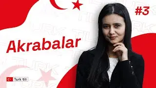 Akrabalar | 3-dars | Turk tilidan sozlashuv darslari