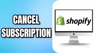 How to CANCEL Shopify SUBSCRIPTION