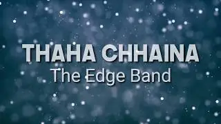 Thaha Chhaina - The Edge Band (Lyrics Video)