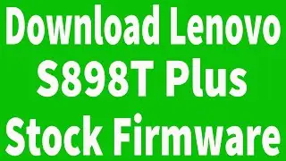 How To Download Lenovo S898T Plus Firmware ( Flash File )