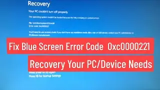 Fix Blue Screen Error Code  0xc0000221 RECOVERY Your PC/Device Needs to be Repaired In Windows 11/10