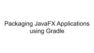 Packaging JavaFX Applications using Gradle