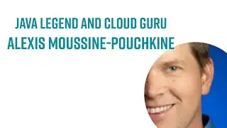 cloud and Java guru at Google, Alexis Moussine-Pouchkine