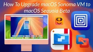 How To Upgrade a Sonoma VM to MacOS Sequoia Beta