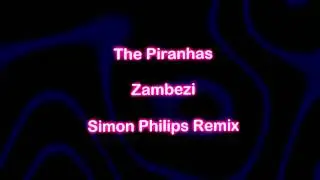 The Piranhas - Zambezi     Simon Philips Remix