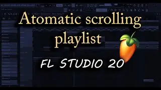 Automatic Scrolling Playlist in Fl Studio 20 Tutorial | Manish Singh