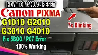 How to Manual Reset Canon Pixma G1010 G2010 G3010 G4010 Series Fix P07 and 5B00 Error.