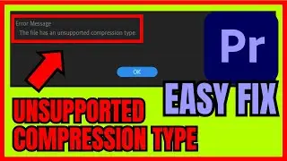 This File Has An UNSUPPORTED Compression Type Premiere Pro (EASY FIX)