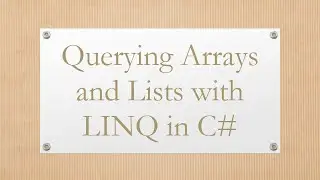 Querying Arrays and Lists with LINQ in C#