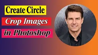 How to crop a photo into a circle in Photoshop | How to Crop Images in a Circle Shape with Photoshop