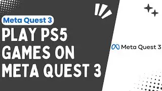 How to Play PS5 Games on Meta Quest 3: A Step-by-Step Guide - 2024