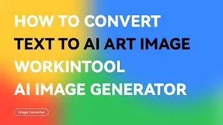 How to Convert Text to AI Art Image | WorkinTool AI Image Generator