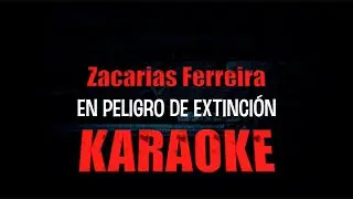 En Peligro de Extincion KARAOKE... Zacarias Ferreira 2024