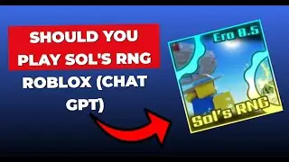 Should you play Sol's RNG ROBLOX ? (Chat GPT)