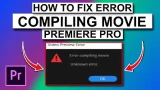 How To Fix Error Compiling Movie Premiere Pro Unknown Error