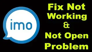 How To Fix IMO App Not Working Problem Android & iOS | IMO Not Open Problem | PSA 24