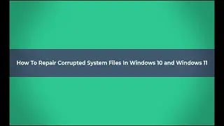 How to Repair Corrupted System Files in Windows 10 and Windows 11