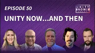 Episode 50: Unity Now...and Then