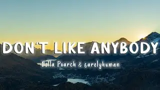 Don't Like Anybody - Bella Poarch & 6arelyhuman [Lyrics/Vietsub]