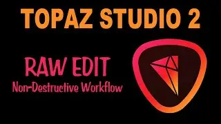 TOPAZ STUDIO 2 (RAW Edit) Non-Destructive Workflow