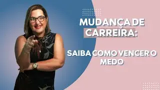 Mudança de carreira - Saiba como vencer o medo