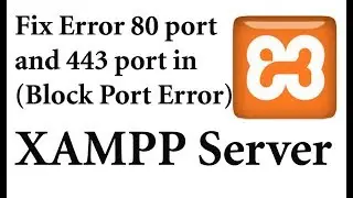 Fix Error 80 port and 443 port in XAMPP Server