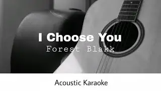 Forest Blakk - I Choose You (Acoustic Karaoke)