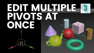 The Quickest Way to Edit Multiple Pivots on a 3ds Max Objects