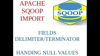 Apache Sqoop : Handling NULL values and Fields Terminated by option in Sqoop Import