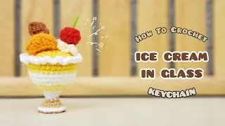 Crochet Ice Cream​ In Glass Keychain | Amigurumi Tutorial | SpringDay DIY