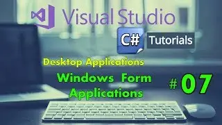 Windows Form Application C# Tutorial for Beginners - C Sharp Desktop Application Tutorial 07