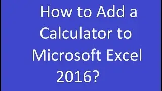 How to Add a Calculator to Microsoft Excel 2016?