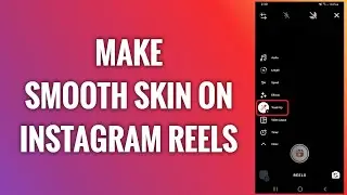 How To Make Smooth Skin On Instagram Reels