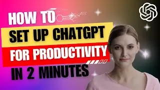 How to Set Up ChatGPT for Productivity in 2 Minutes