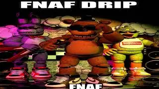 FNAF DRIP