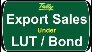 How to Make  Export Sales Entry under LUT Bond in Tally ERP9 |