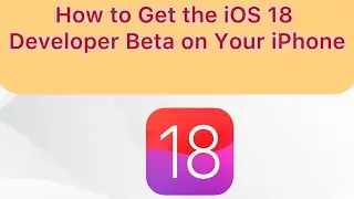 How to Get the iOS 18 Developer Beta on iPhone