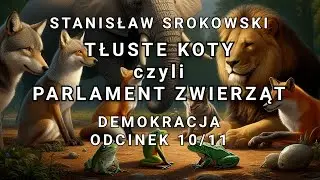 Stanisław Srokowski - Tłuste Koty czyli parlament zwierząt - odcinek 10/11