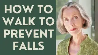 How to Walk to PREVENT FALLS