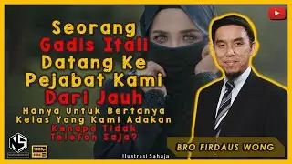 Sorotan Kuliah | Bro Firdaus Wong | Seorang Gadis Itali Datang Ke Pejabat Kami Dari Jauh