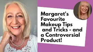 Margarets Favourite Makeup Tips and Tricks - and one Controversial Product!