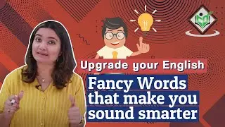 Upgrade your English - Fancy Words that make you sound smarter